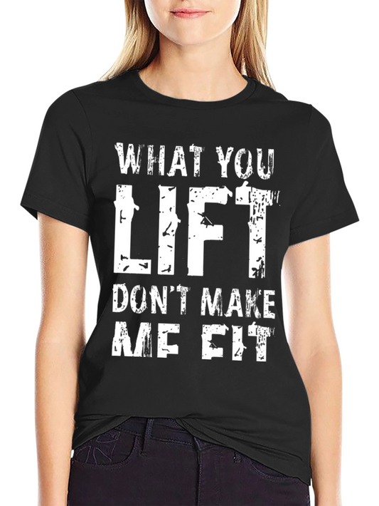 What You Lift Tee - Funny Gym T-Shirt for Workout Lovers