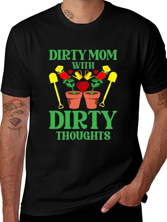 Dirty Mom Thoughts T-Shirt - Gardening Humor
