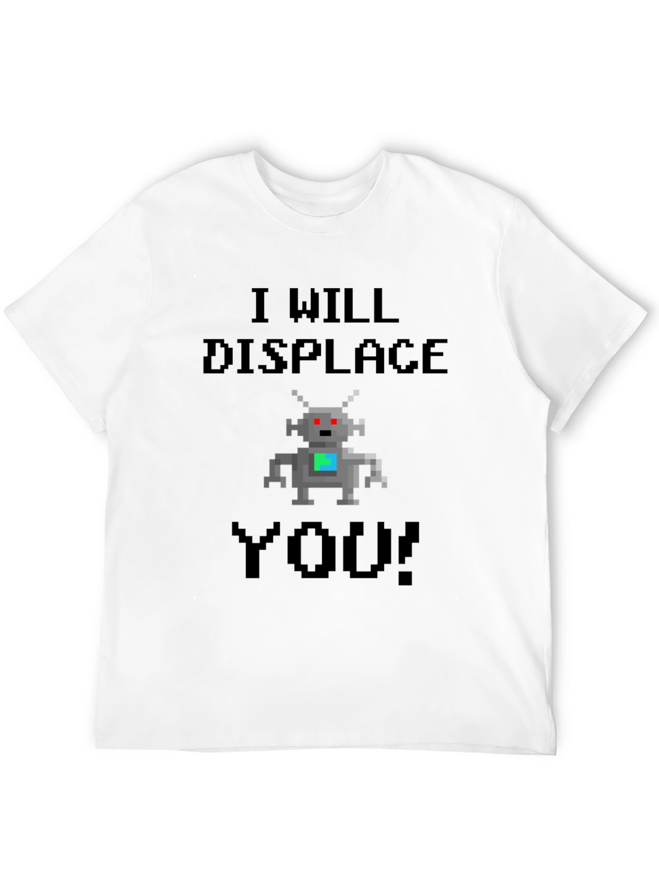 I Will Displace You T-Shirt