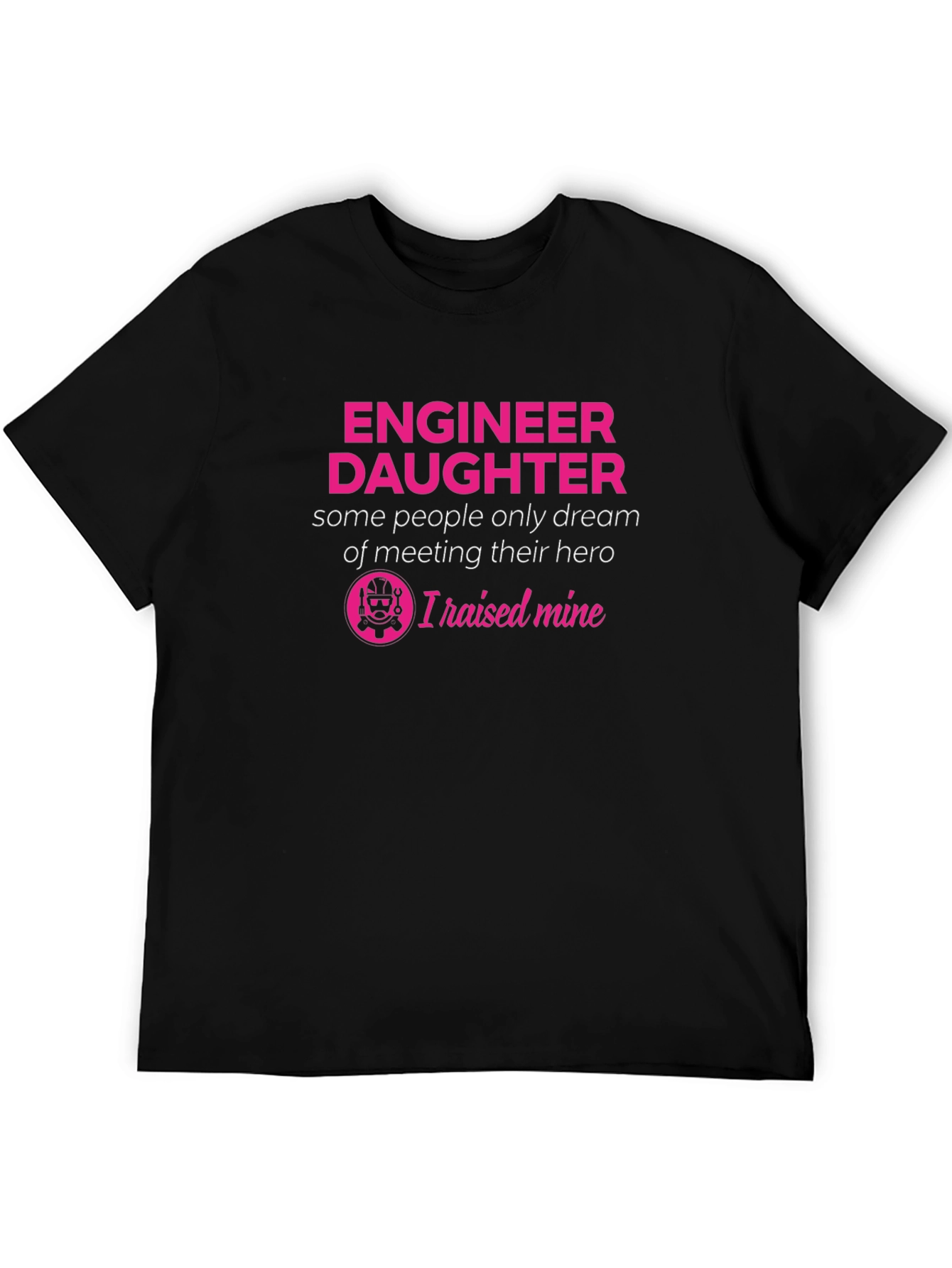 Engineer Daughter T-Shirt - Raised Mine Hero Tee