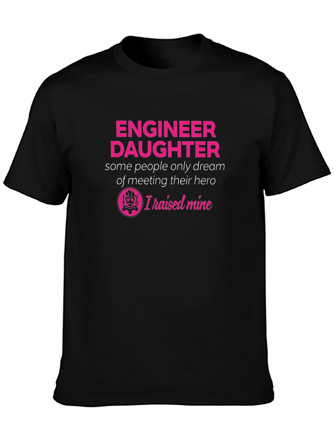 Engineer Daughter T-Shirt - Raised Mine Hero Tee