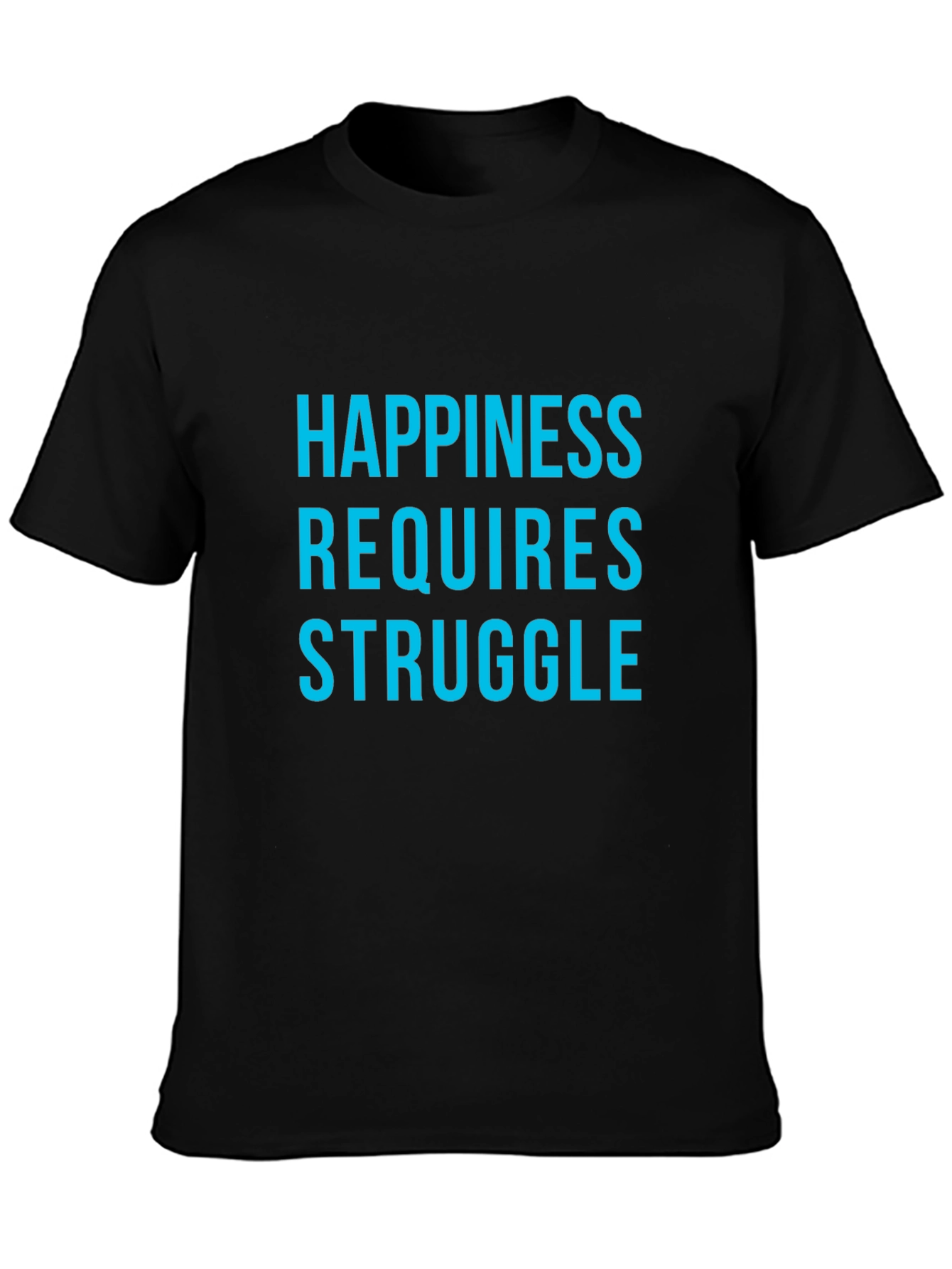 Happiness Requires Struggle Graphic Tee