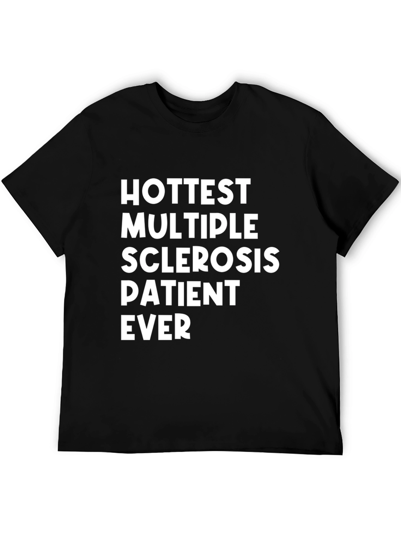 Hottest Multiple Sclerosis Patient Ever T-Shirt