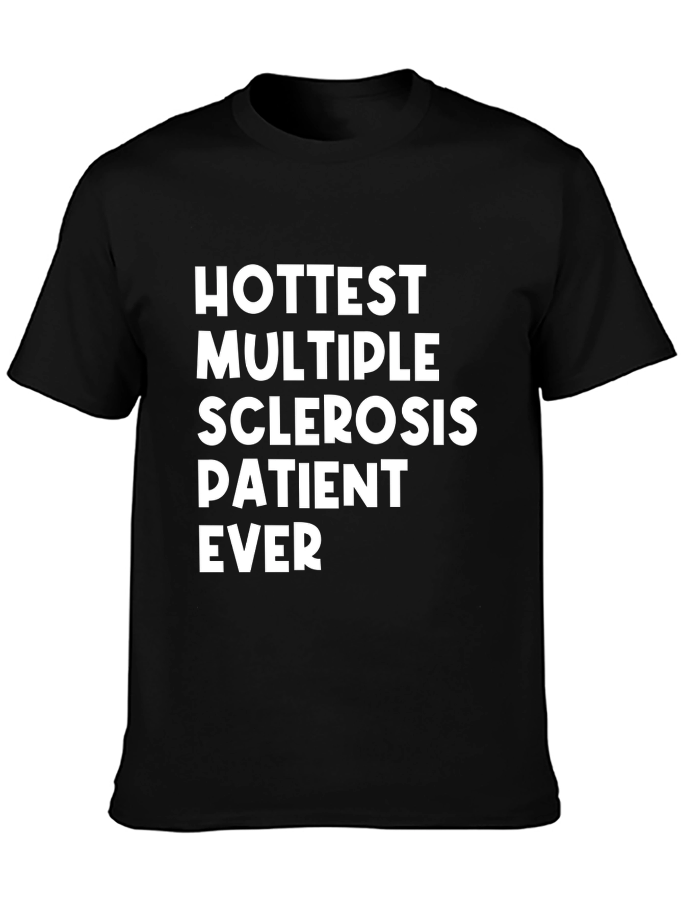 Hottest Multiple Sclerosis Patient Ever T-Shirt