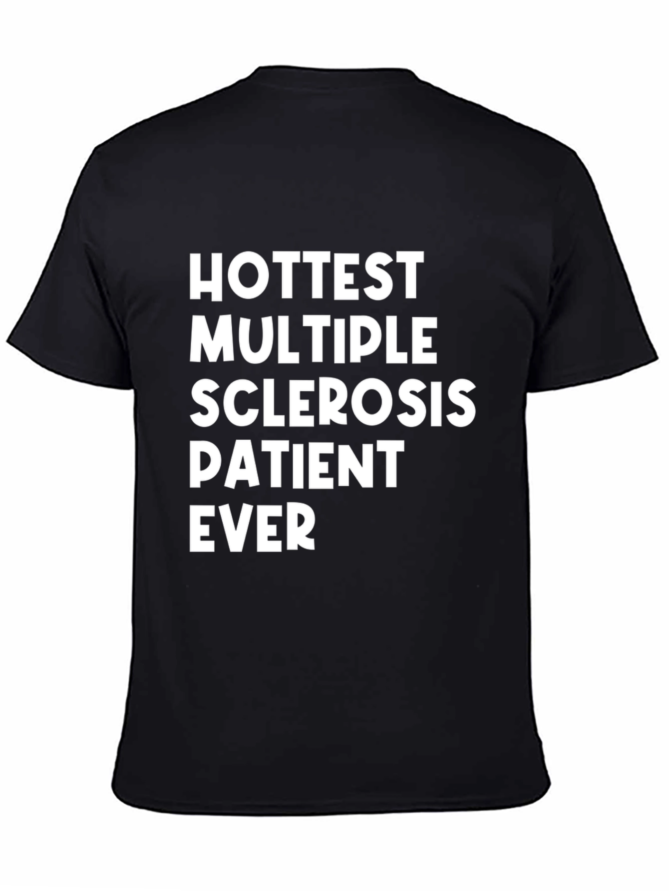 Hottest Multiple Sclerosis Patient Ever T-Shirt