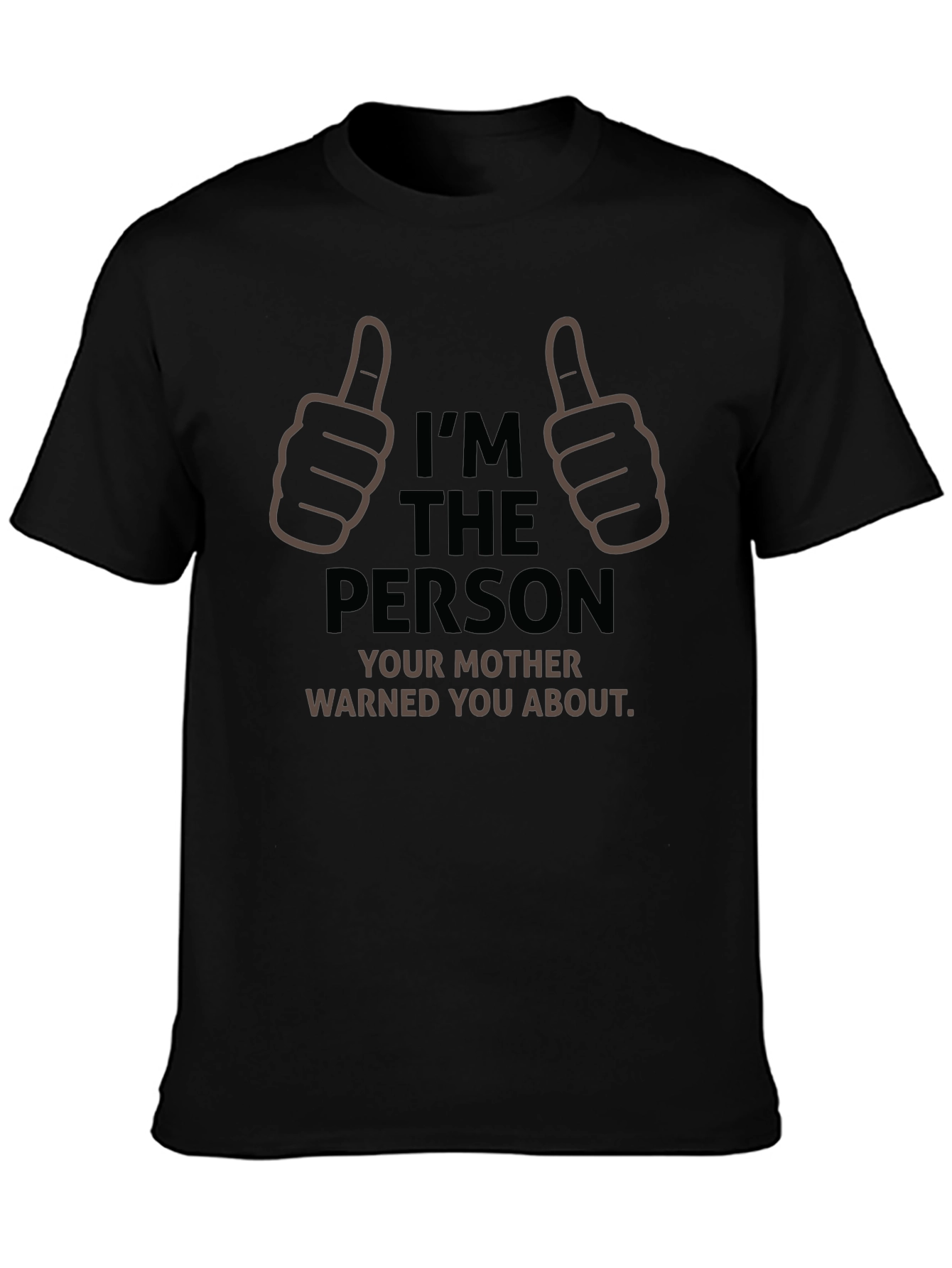 Im The Person Your Mother Warned You About T-Shirt