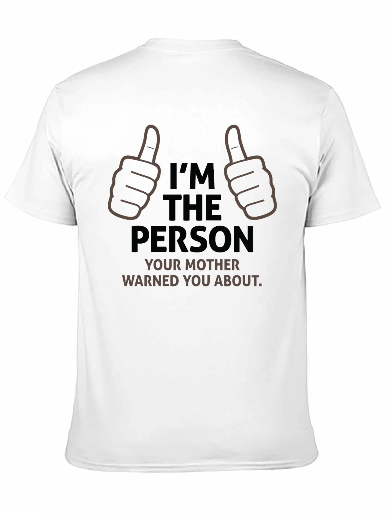 Im The Person Your Mother Warned You About T-Shirt