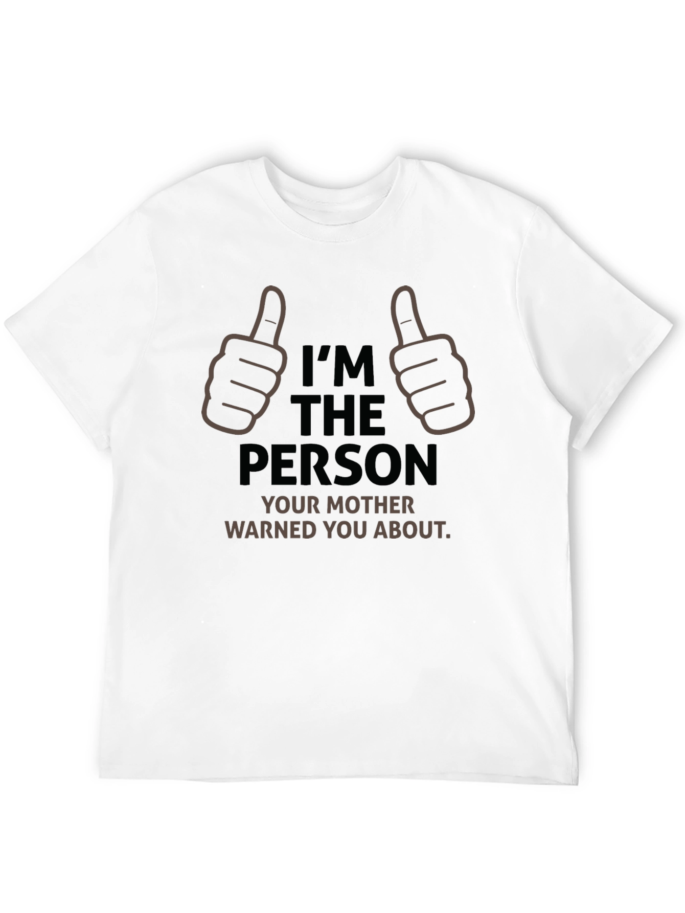 Im The Person Your Mother Warned You About T-Shirt
