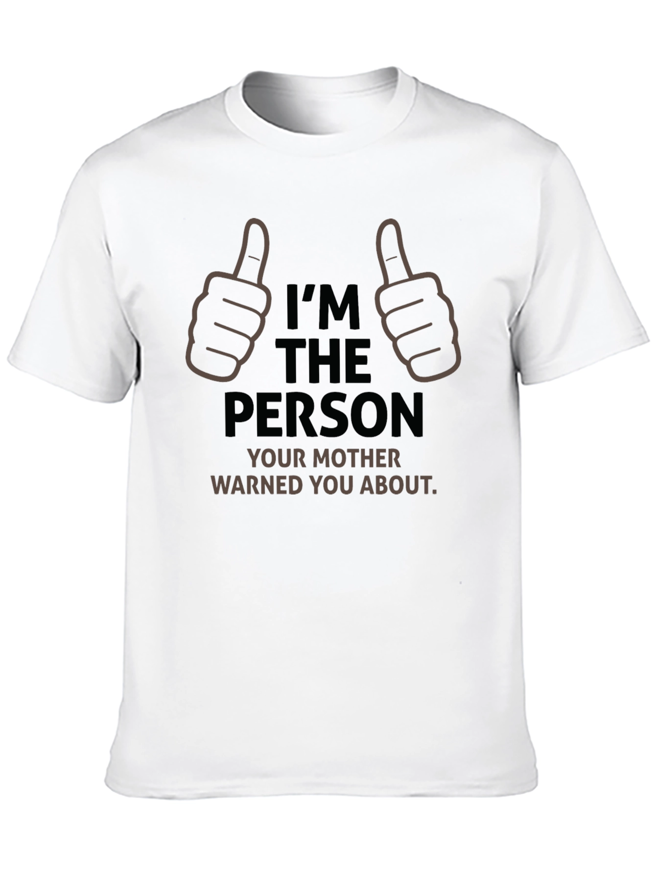 Im The Person Your Mother Warned You About T-Shirt