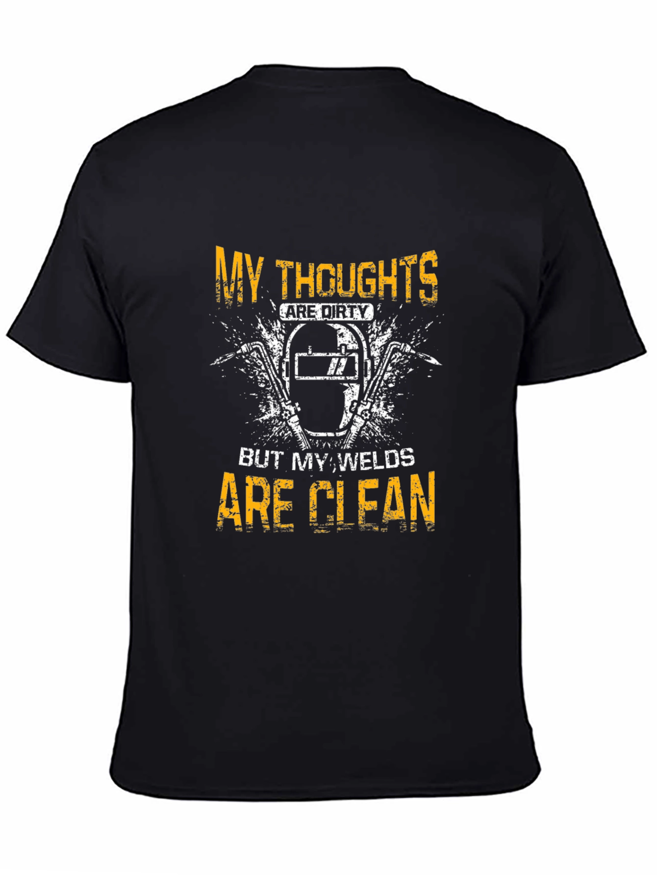 Welder T-Shirt - My Thoughts Are Dirty Welds Clean