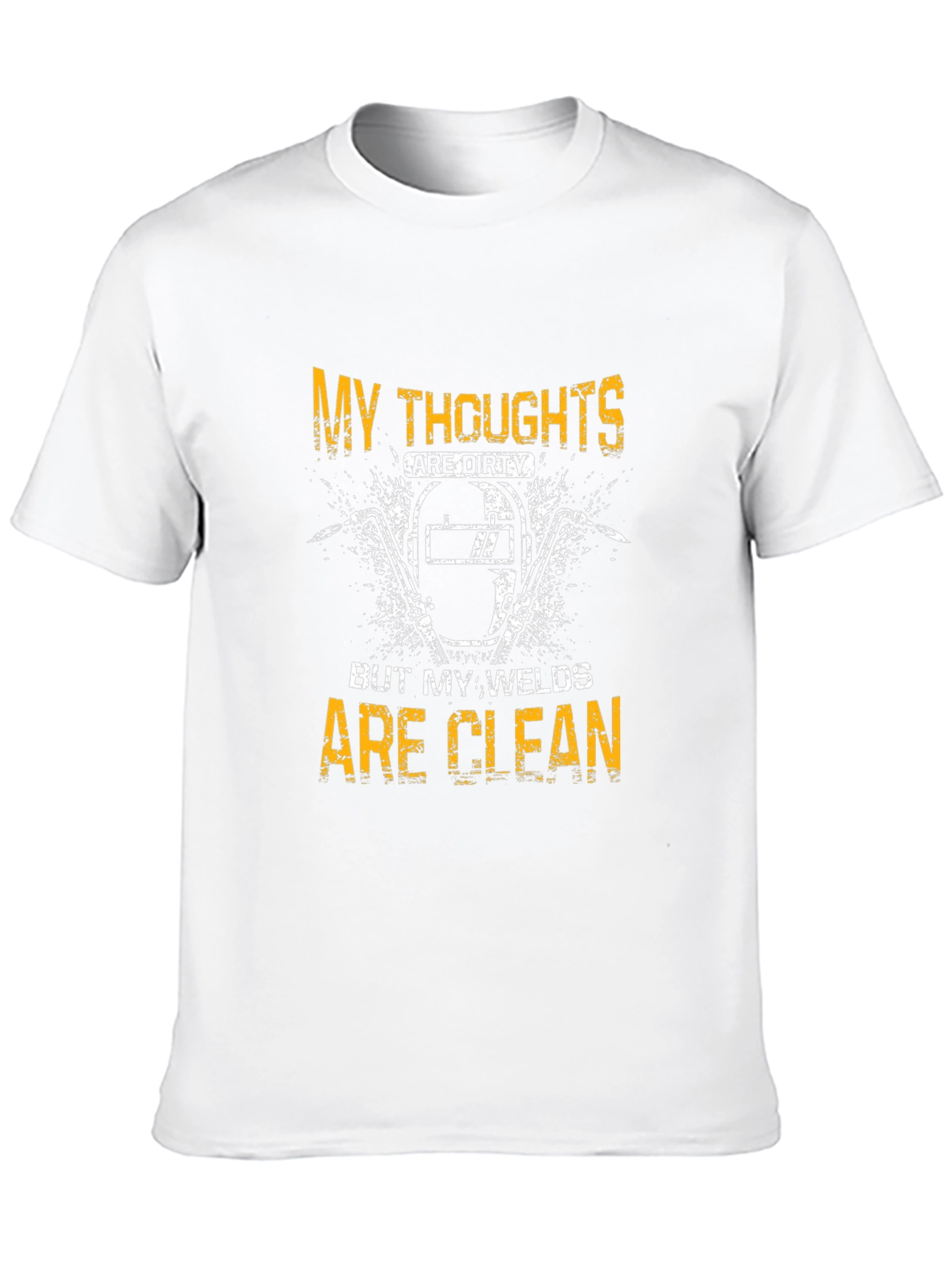 Welder T-Shirt - My Thoughts Are Dirty Welds Clean