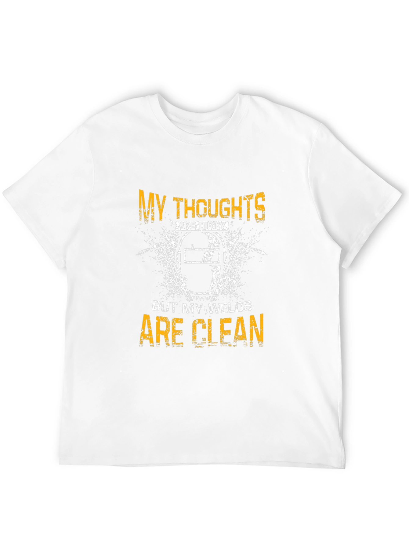 Welder T-Shirt - My Thoughts Are Dirty Welds Clean