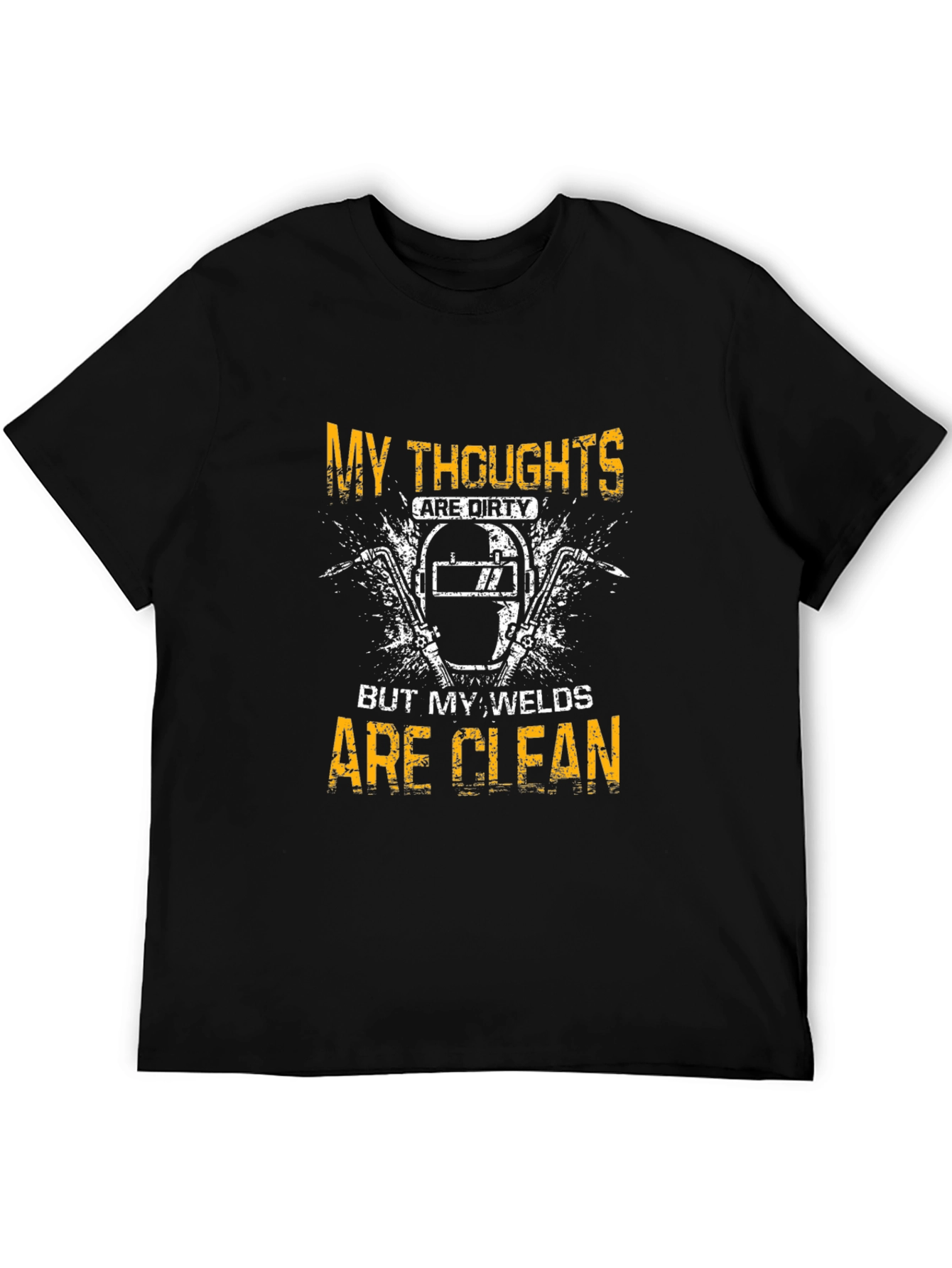 Welder T-Shirt - My Thoughts Are Dirty Welds Clean