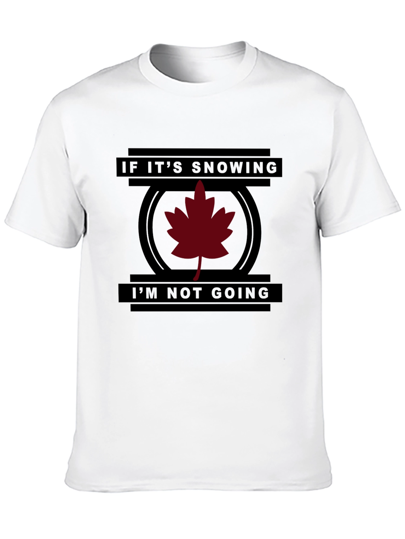 Funny If Its Snowing Im Not Going T-Shirt