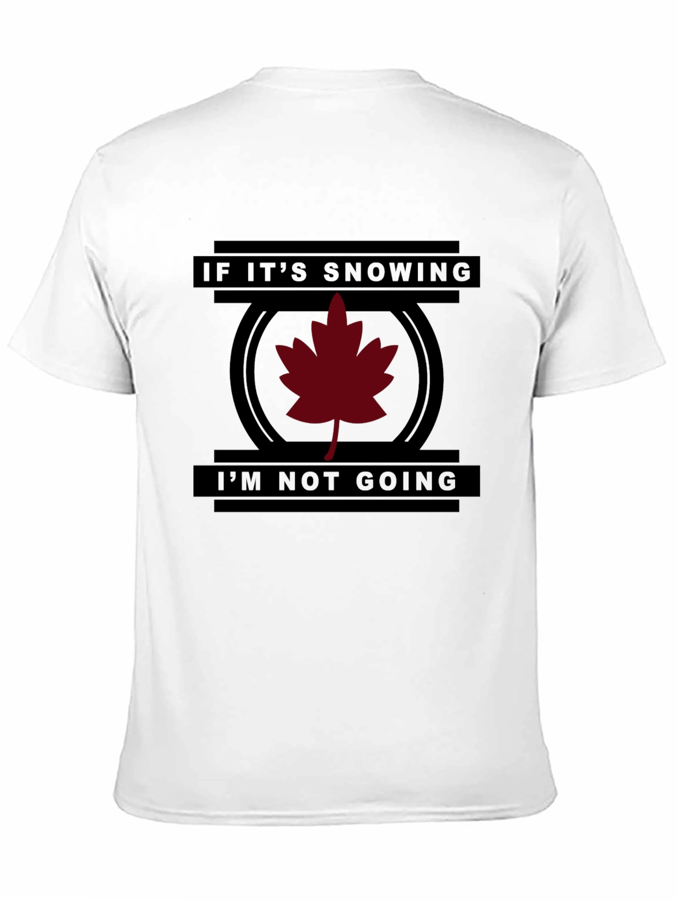 Funny If Its Snowing Im Not Going T-Shirt