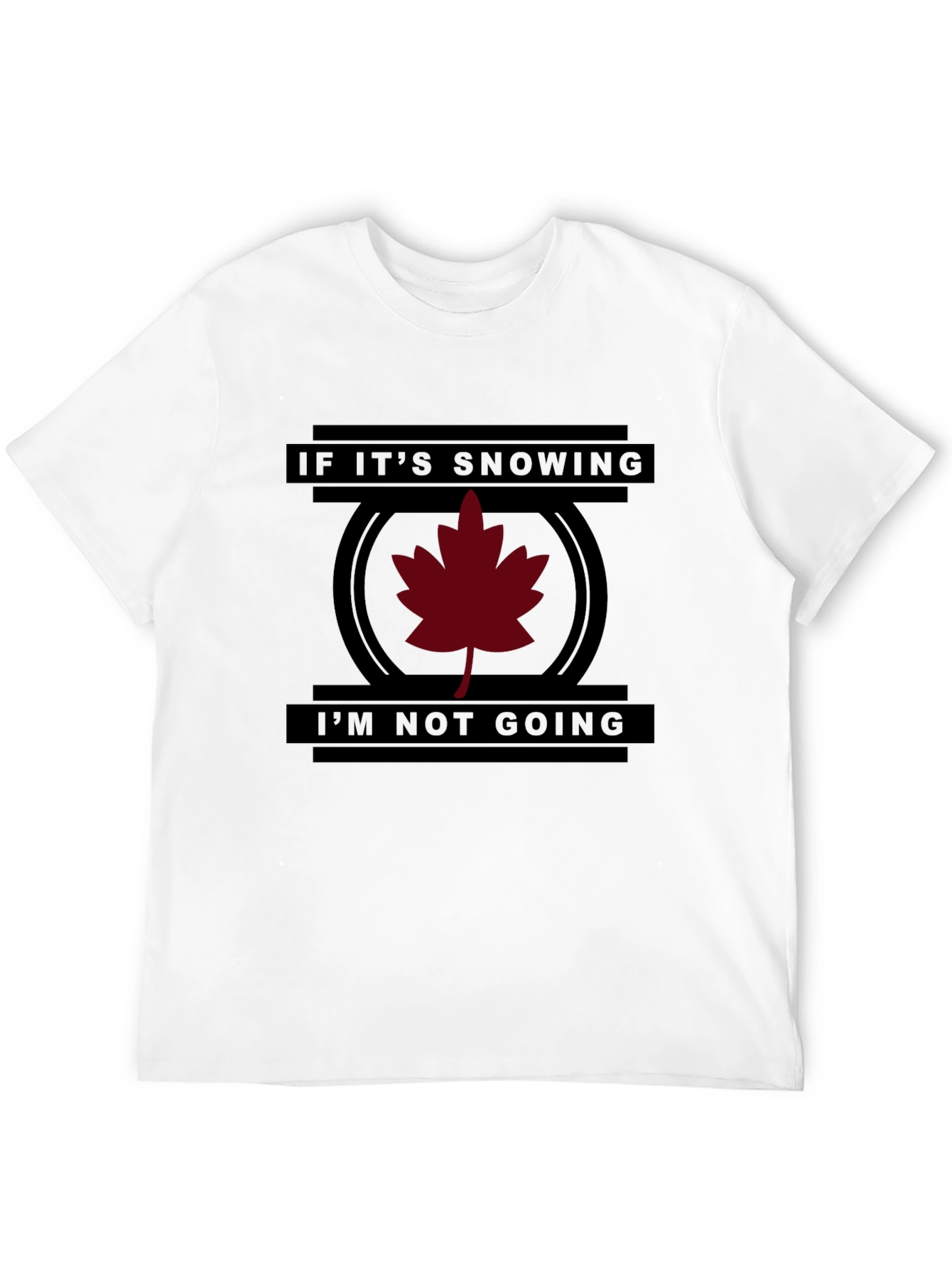 Funny If Its Snowing Im Not Going T-Shirt