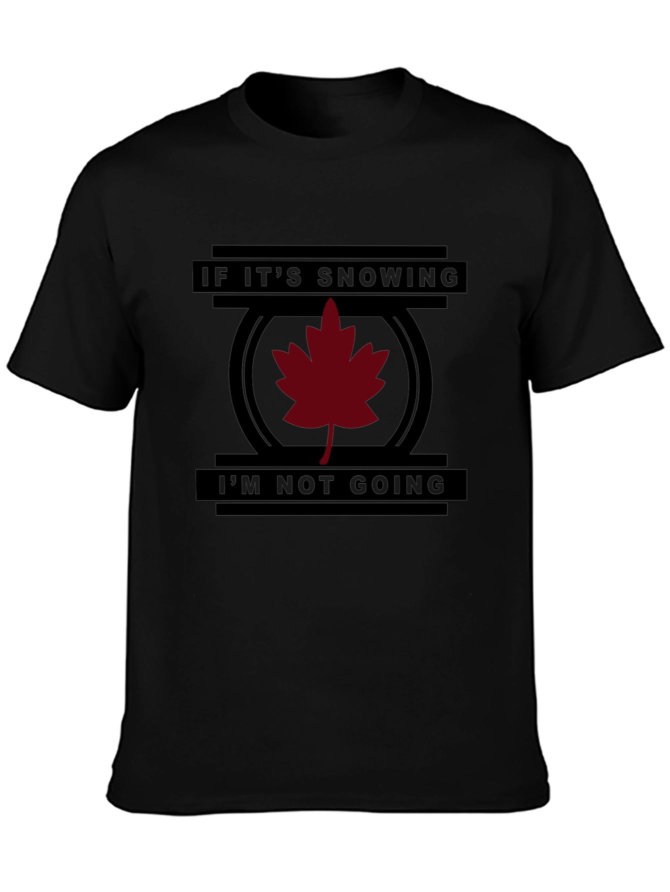 Funny If Its Snowing Im Not Going T-Shirt