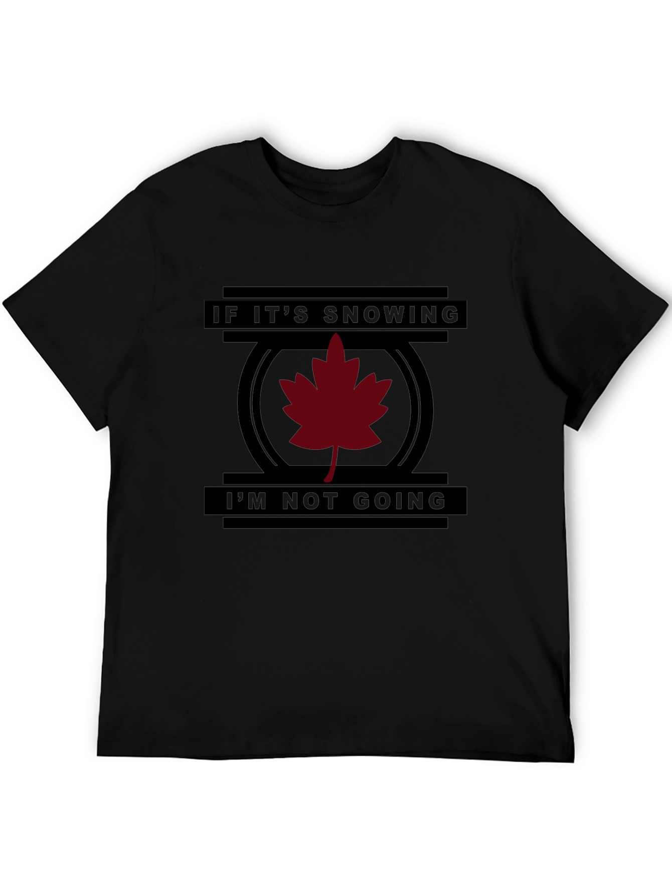 Funny If Its Snowing Im Not Going T-Shirt
