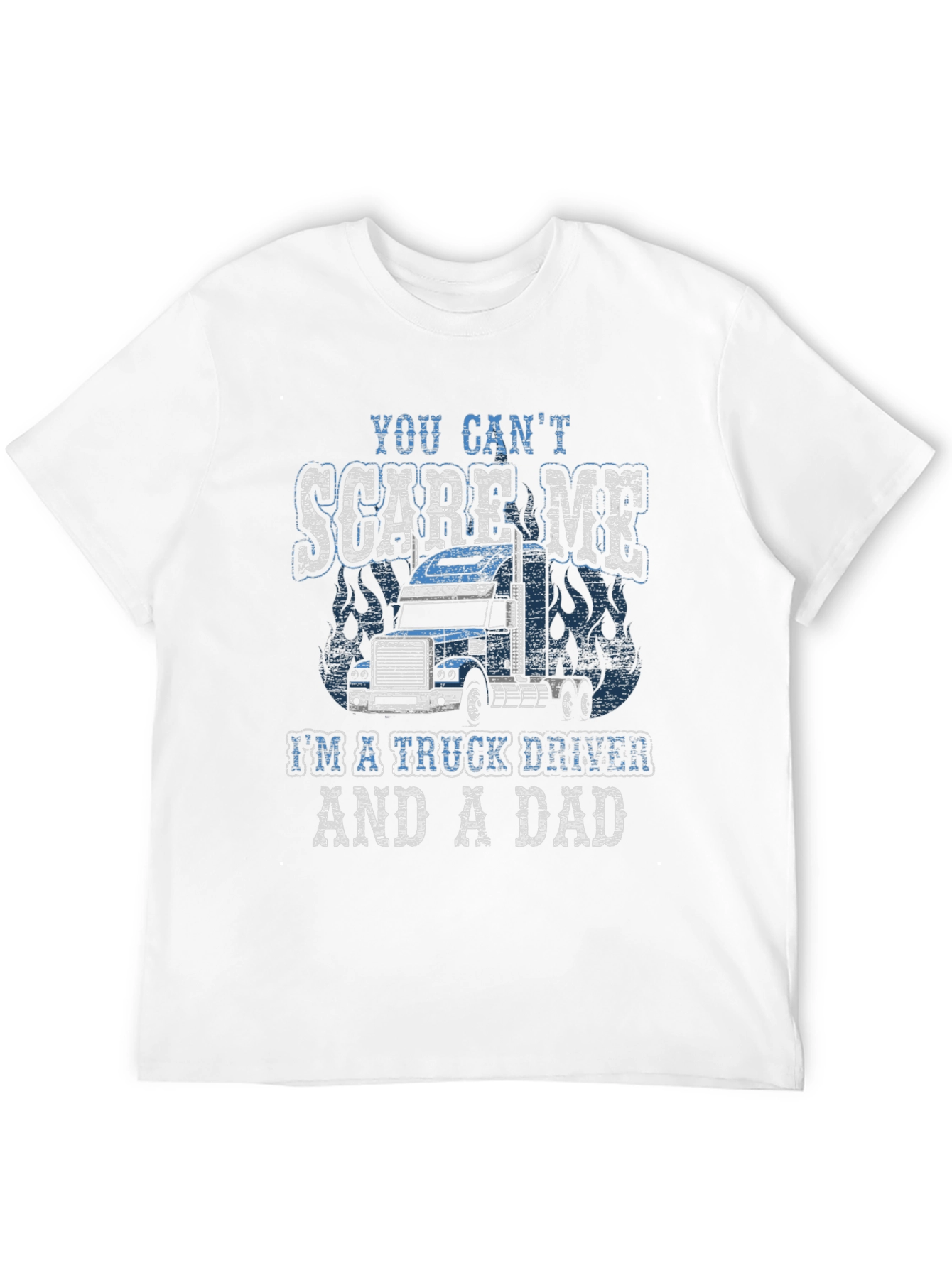 Trucker Dad T-Shirt - You Cant Scare Me!