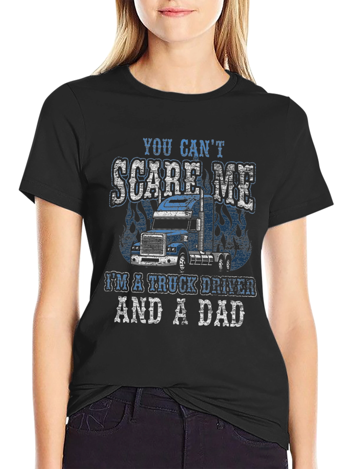 Trucker Dad T-Shirt - You Cant Scare Me!