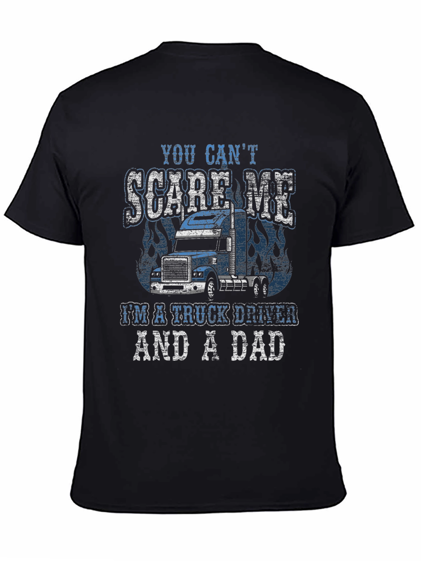 Trucker Dad T-Shirt - You Cant Scare Me!