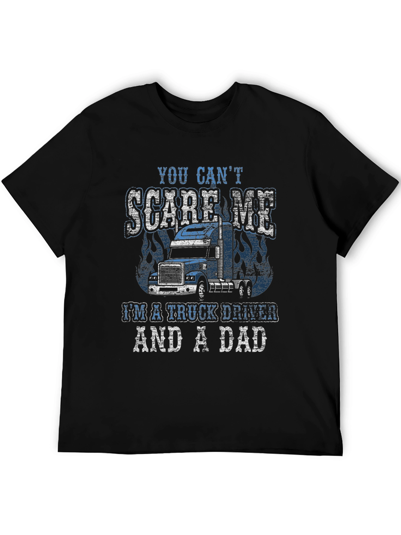 Trucker Dad T-Shirt - You Cant Scare Me!