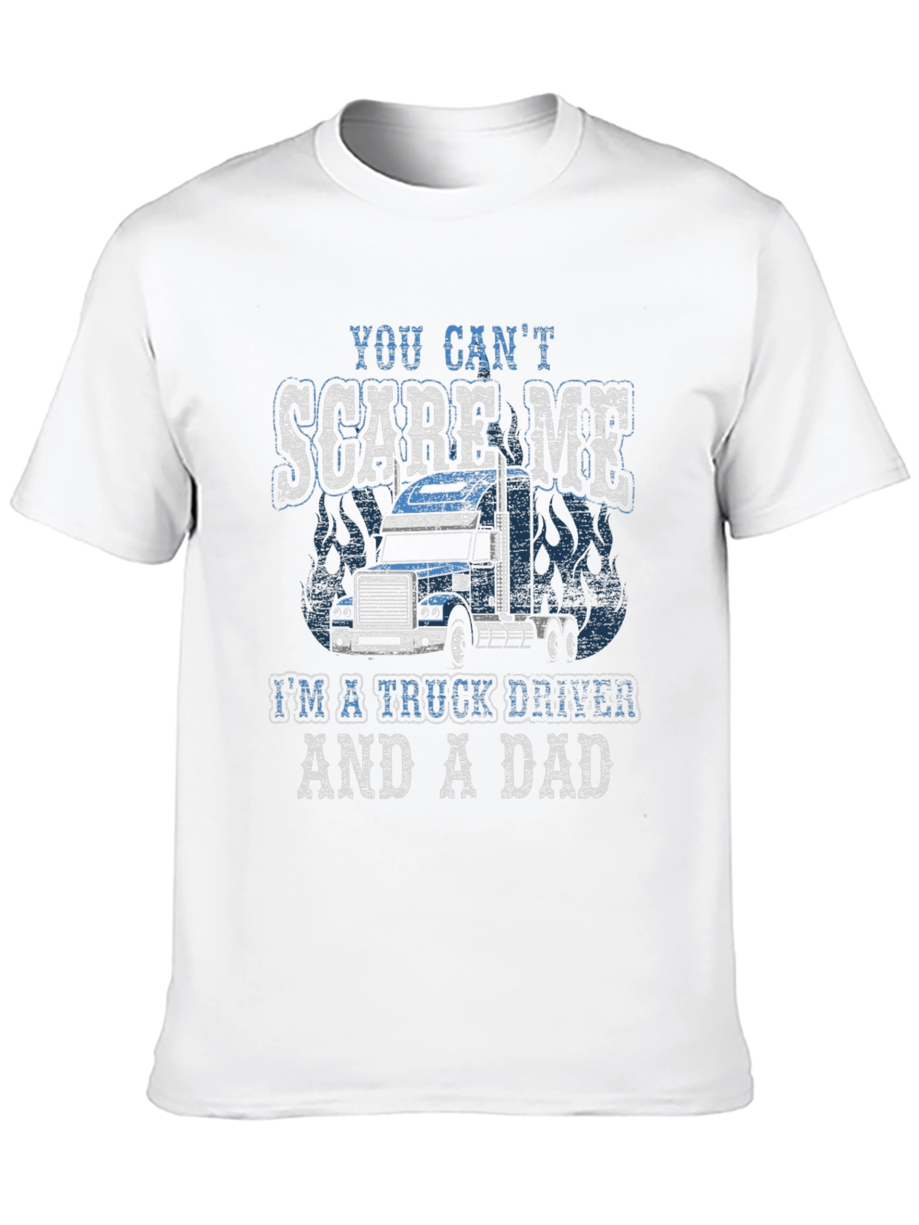 Trucker Dad T-Shirt - You Cant Scare Me!