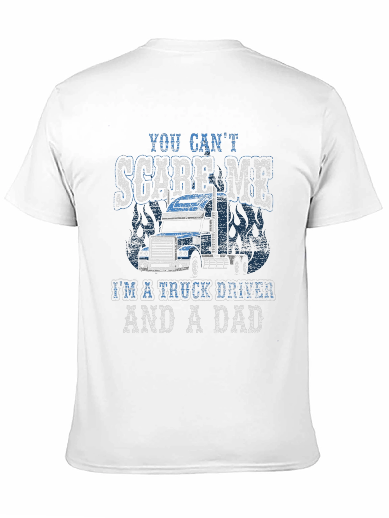 Trucker Dad T-Shirt - You Cant Scare Me!