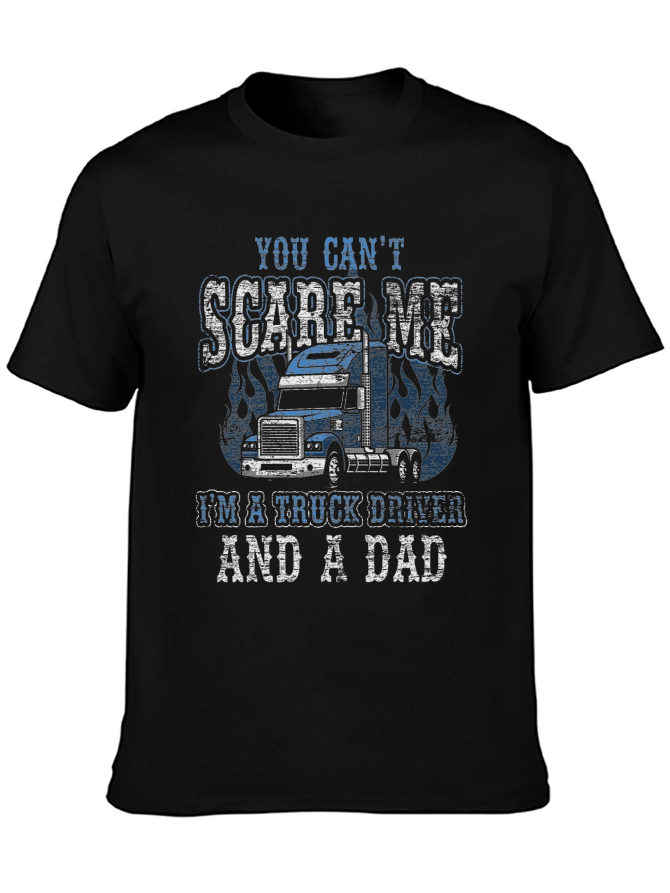 Trucker Dad T-Shirt - You Cant Scare Me!