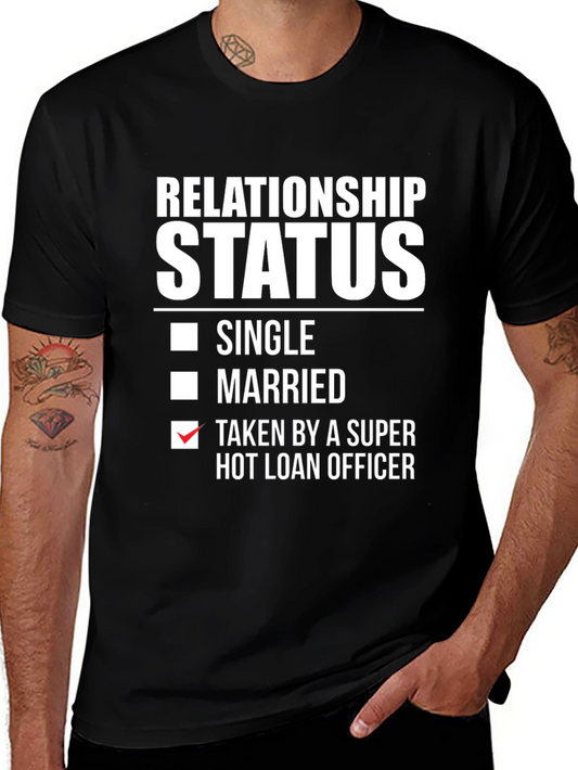 Relationship Status T-Shirt: Taken By A Super Hot Loan Officer