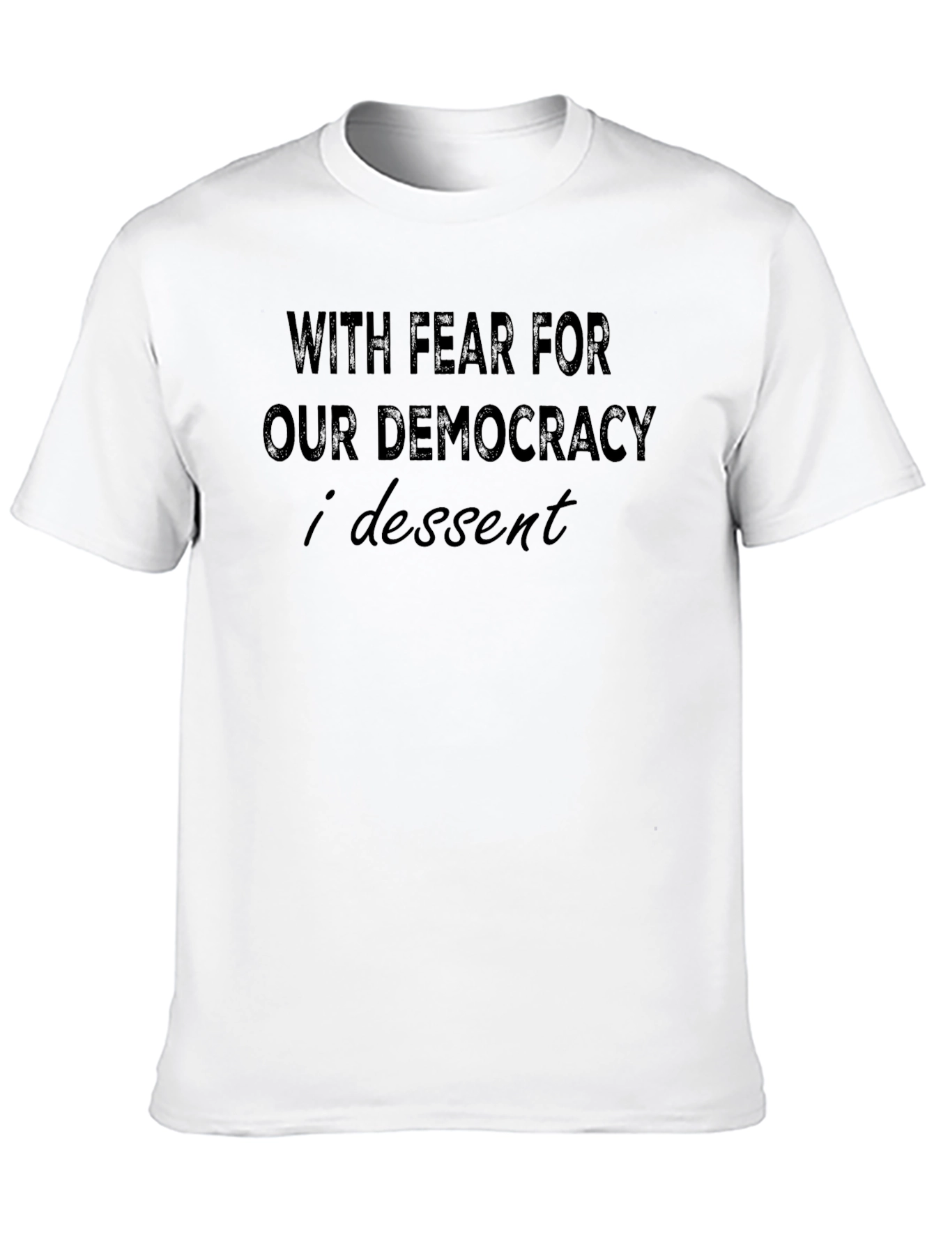 With Fear For Our Democracy I Dissent T-Shirt