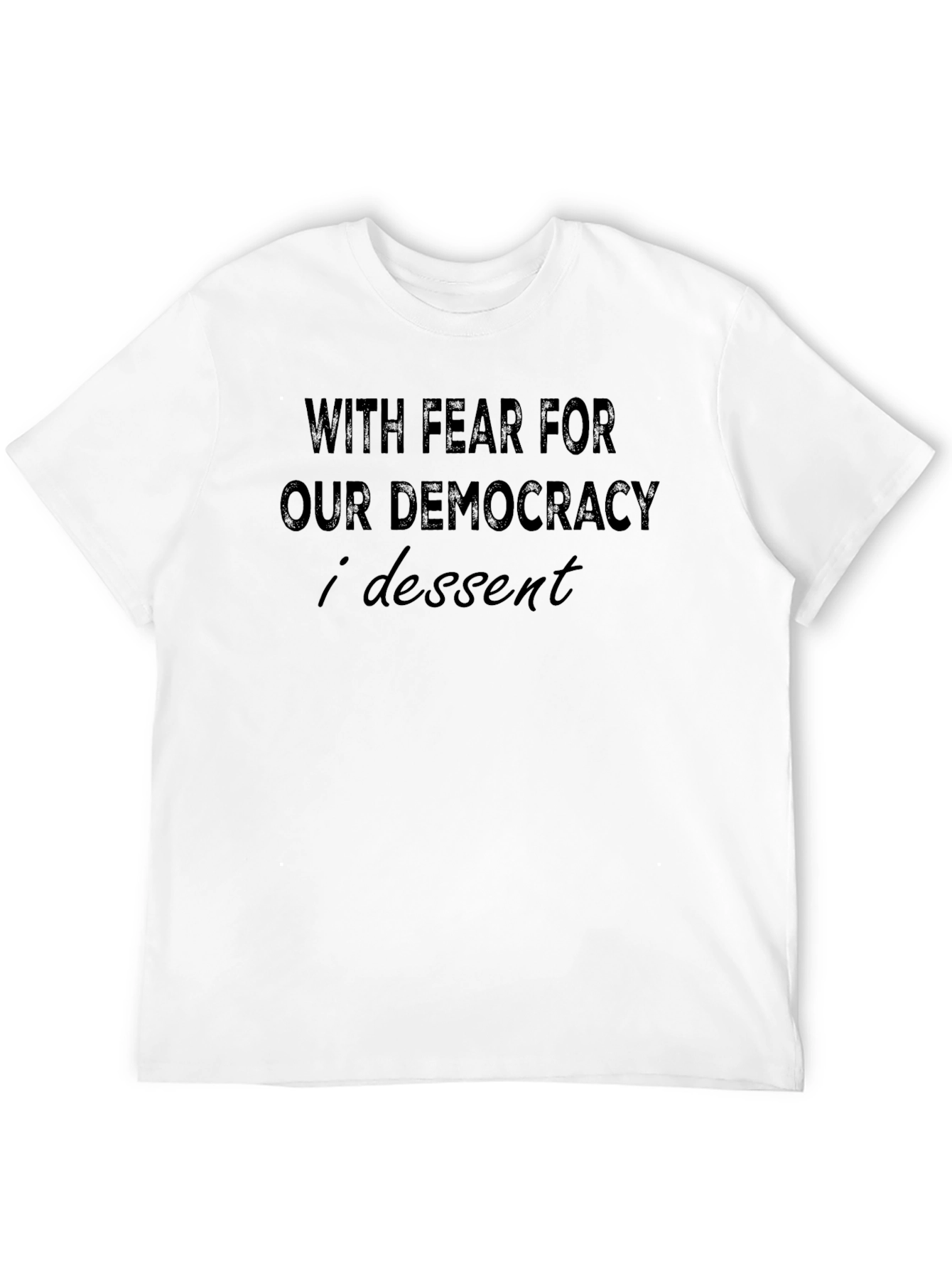 With Fear For Our Democracy I Dissent T-Shirt