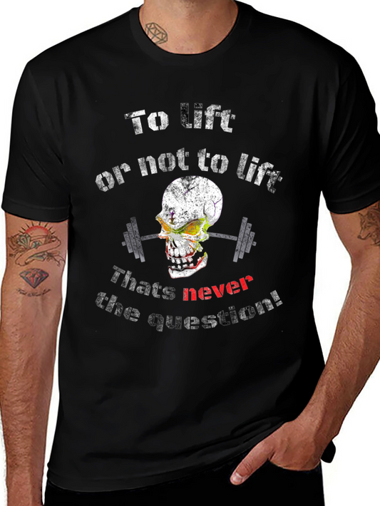 To Lift or Not to Lift T-Shirt - Gym Workout Skull Design