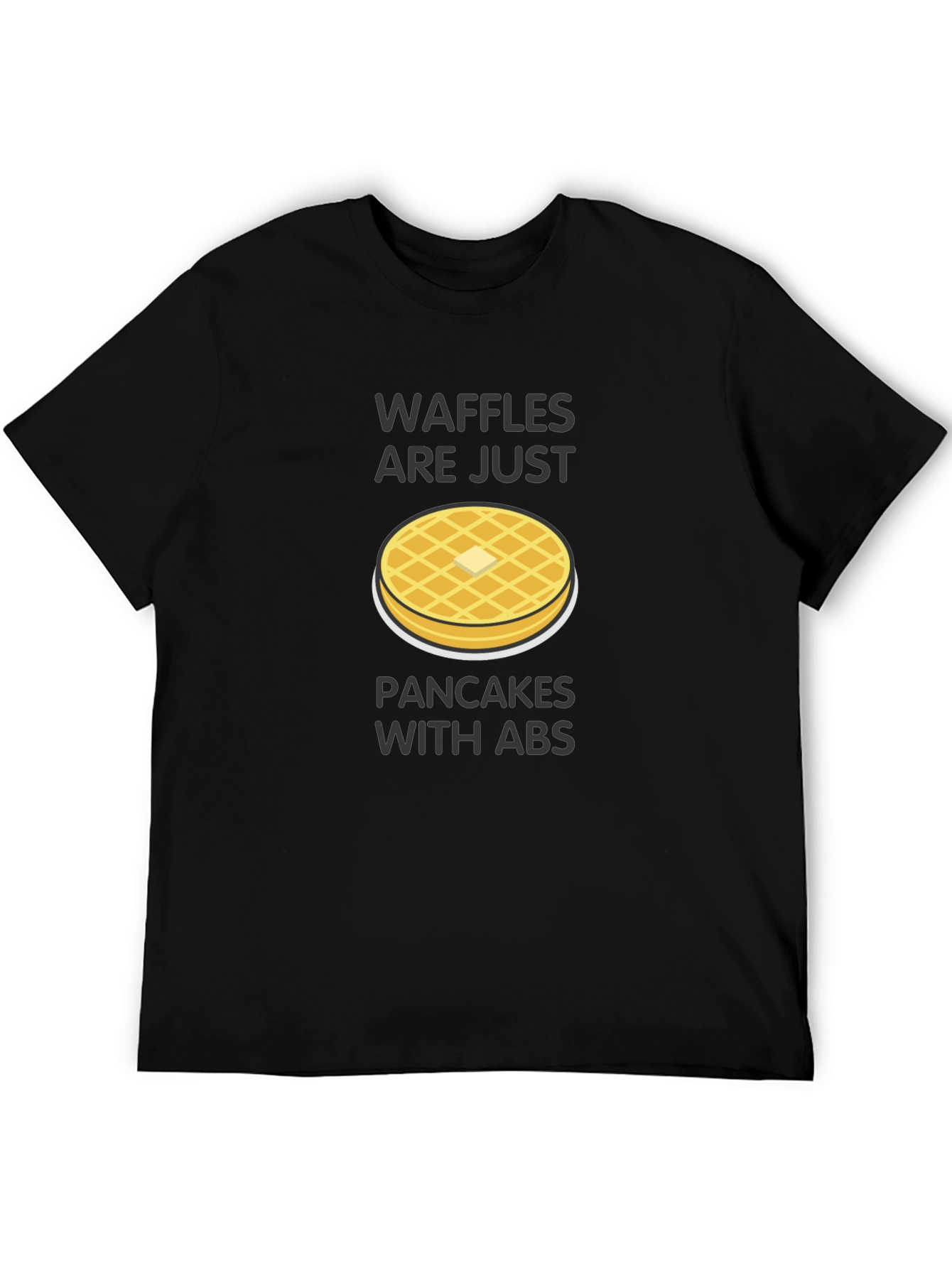 Waffles Are Just Pancakes with Abs T-Shirt