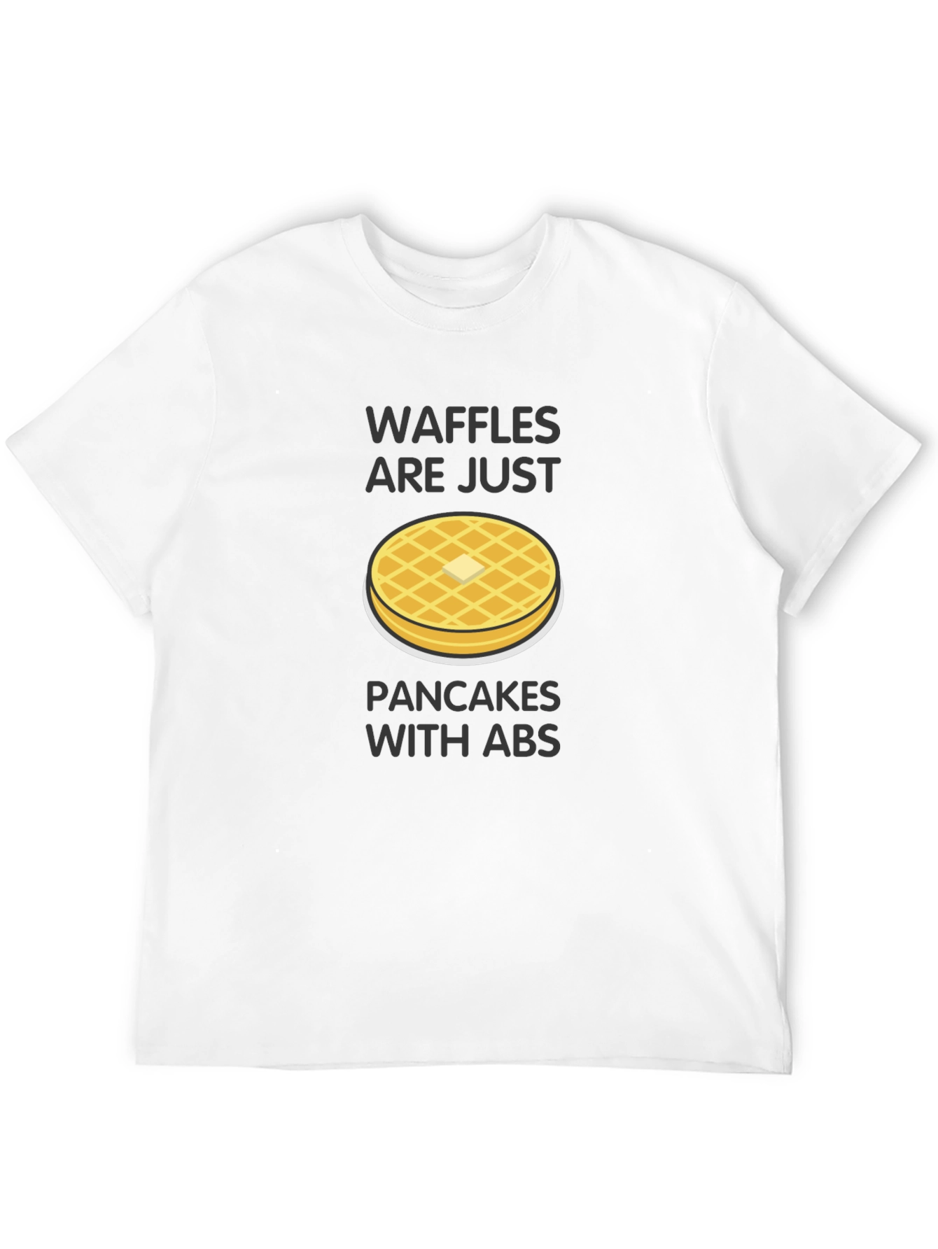 Waffles Are Just Pancakes with Abs T-Shirt