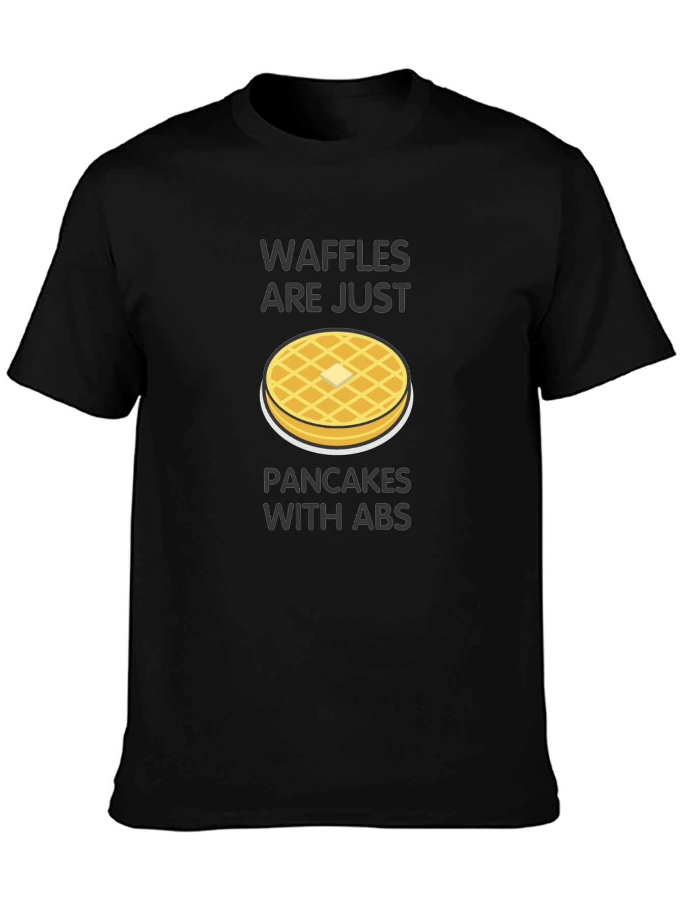 Waffles Are Just Pancakes with Abs T-Shirt
