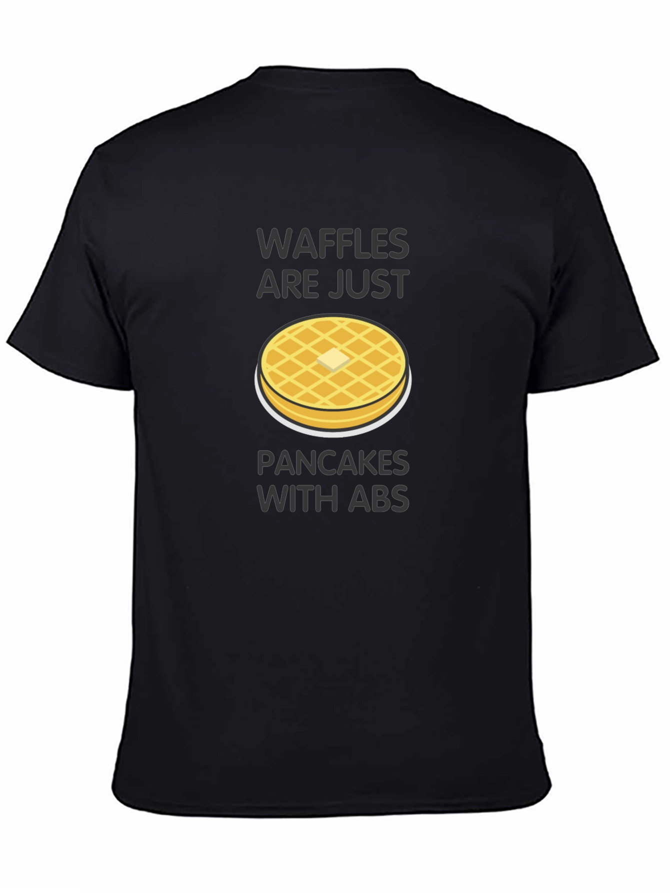 Waffles Are Just Pancakes with Abs T-Shirt