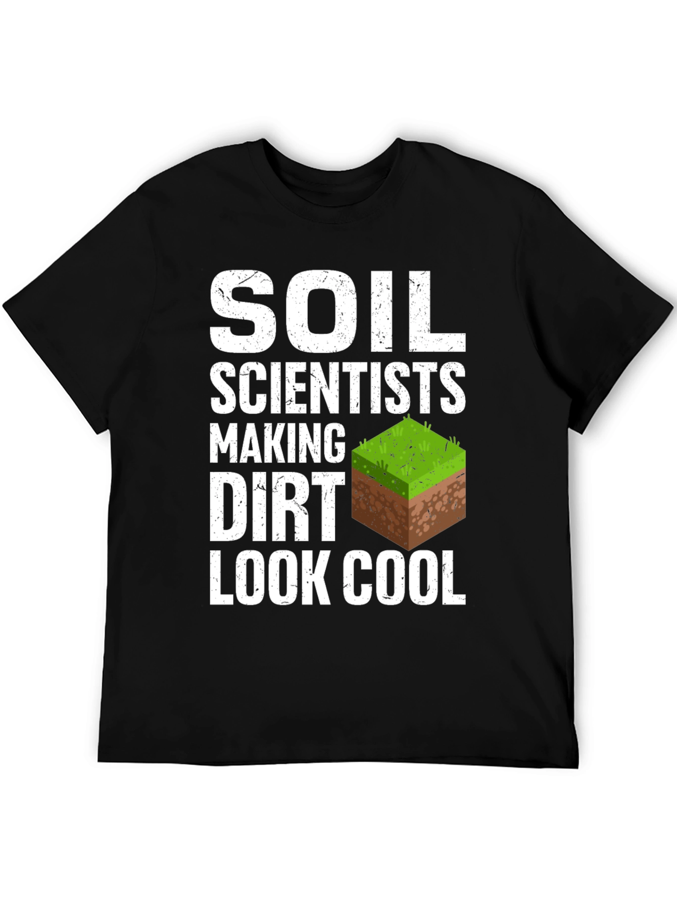 Soil Scientists Making Dirt Look Cool T-Shirt