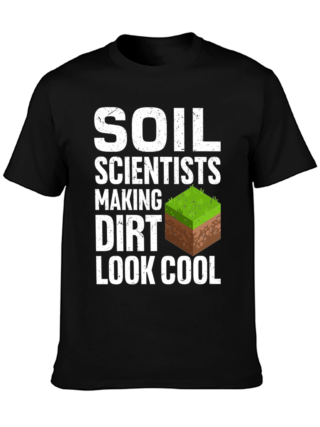Soil Scientists Making Dirt Look Cool T-Shirt