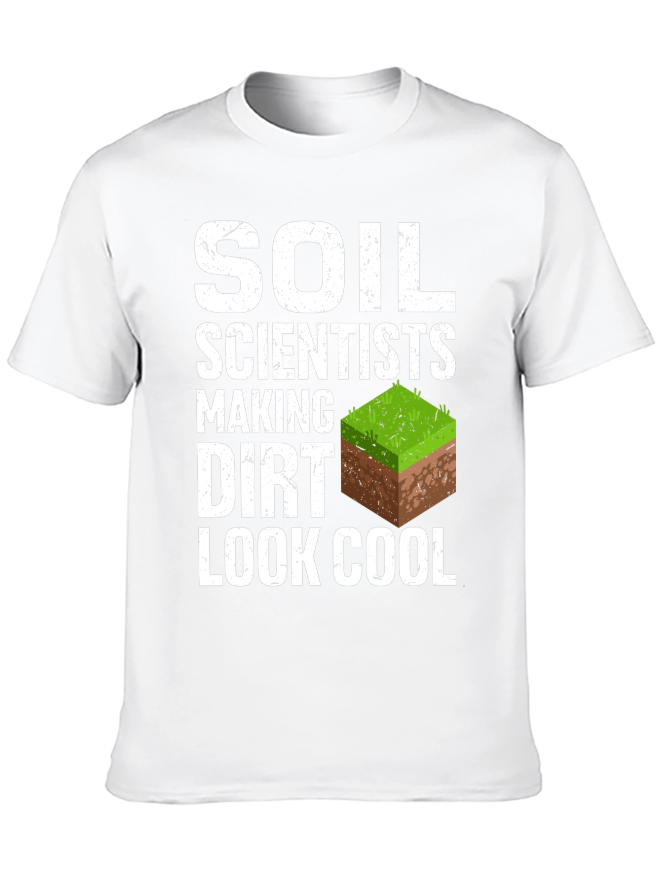 Soil Scientists Making Dirt Look Cool T-Shirt