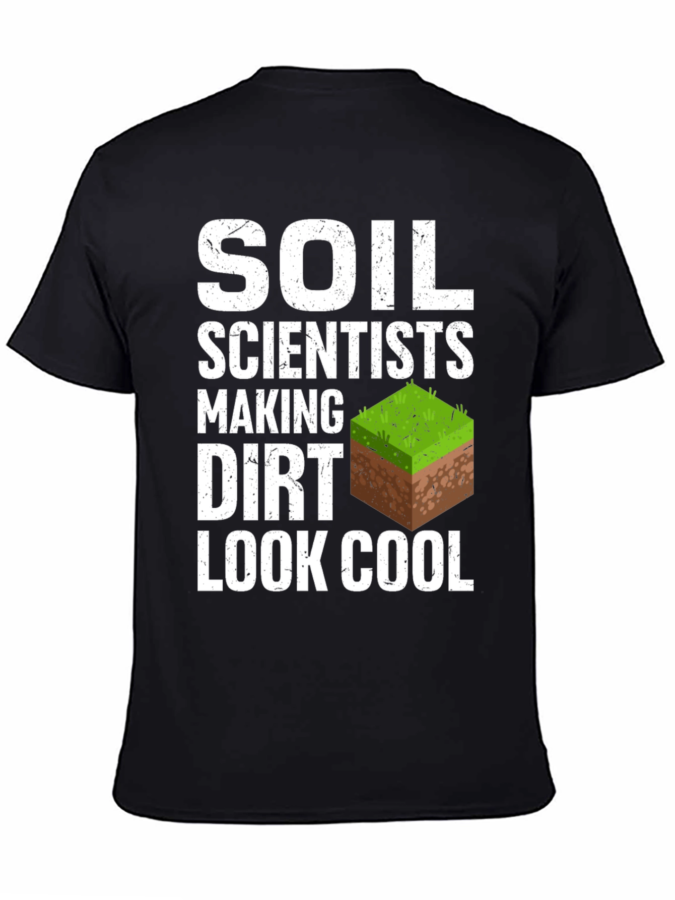 Soil Scientists Making Dirt Look Cool T-Shirt