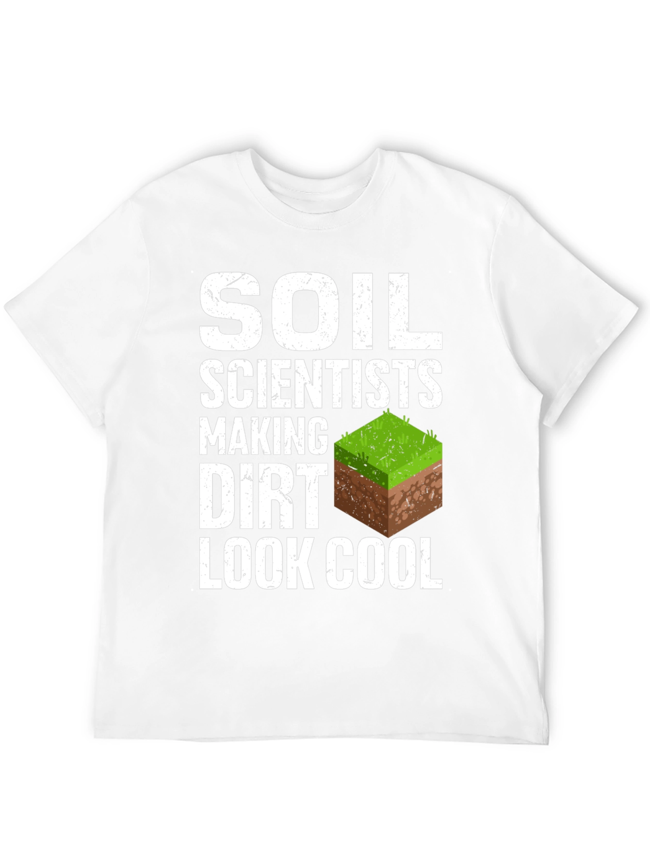 Soil Scientists Making Dirt Look Cool T-Shirt
