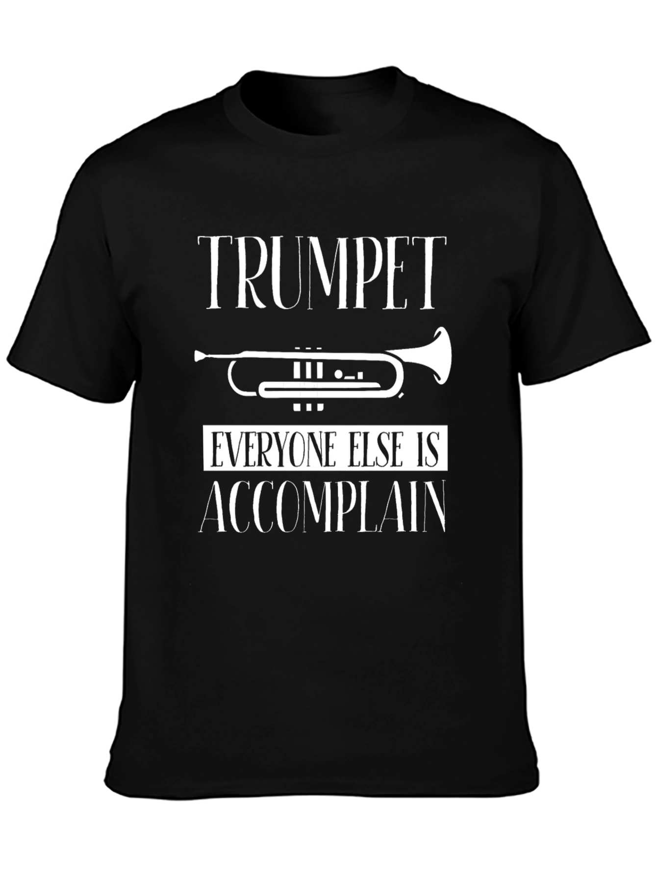 Trumpet Player T-Shirt: Everyone Else is Accomplain