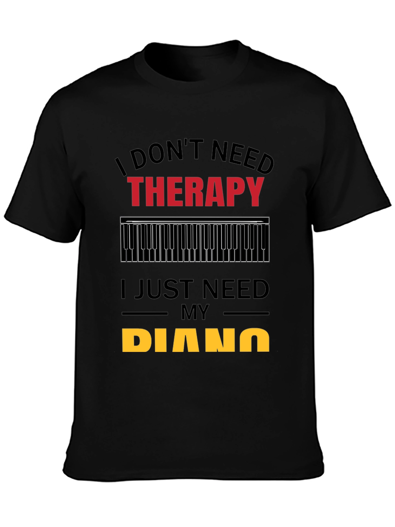 I Dont Need Therapy Piano Player T-Shirt