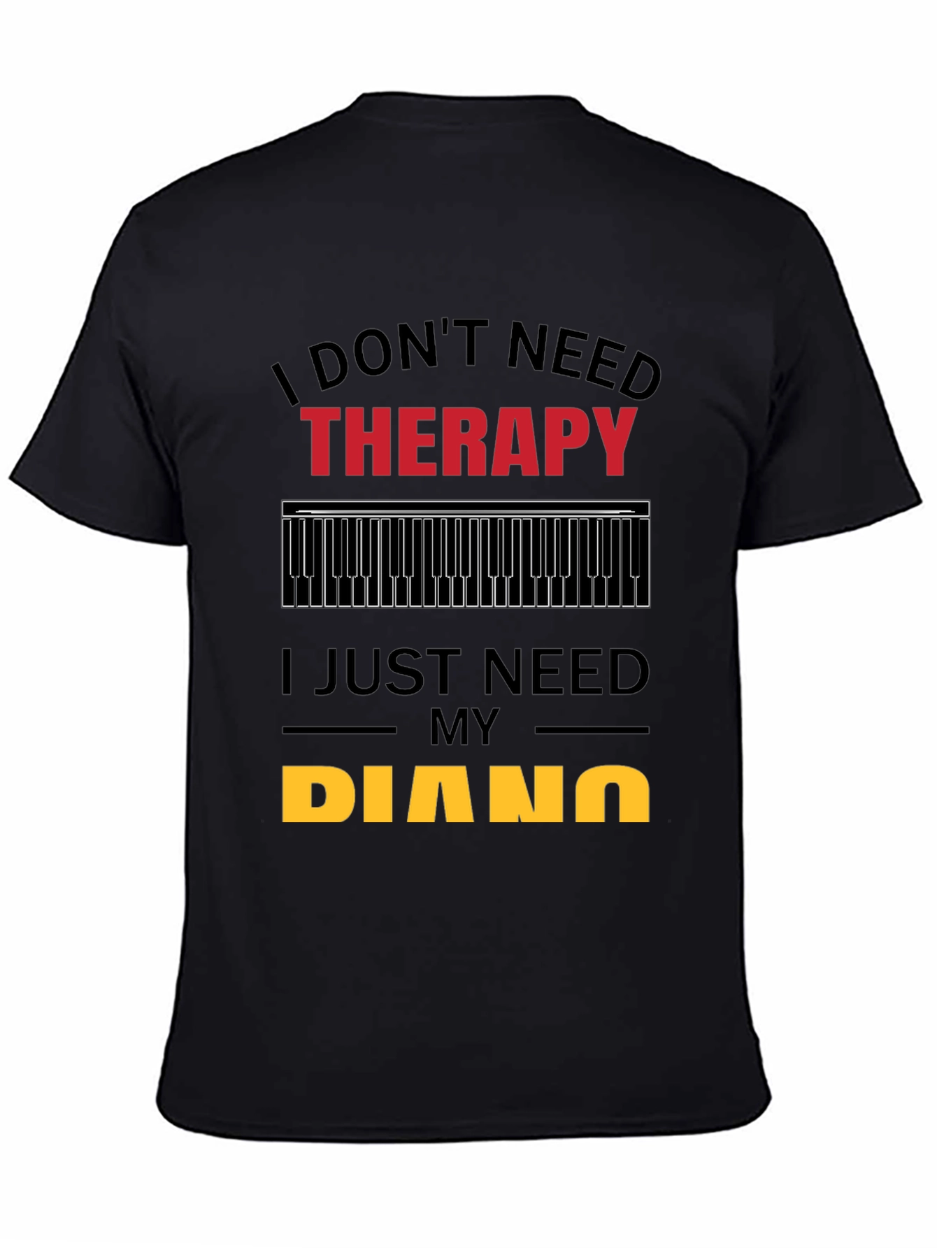 I Dont Need Therapy Piano Player T-Shirt
