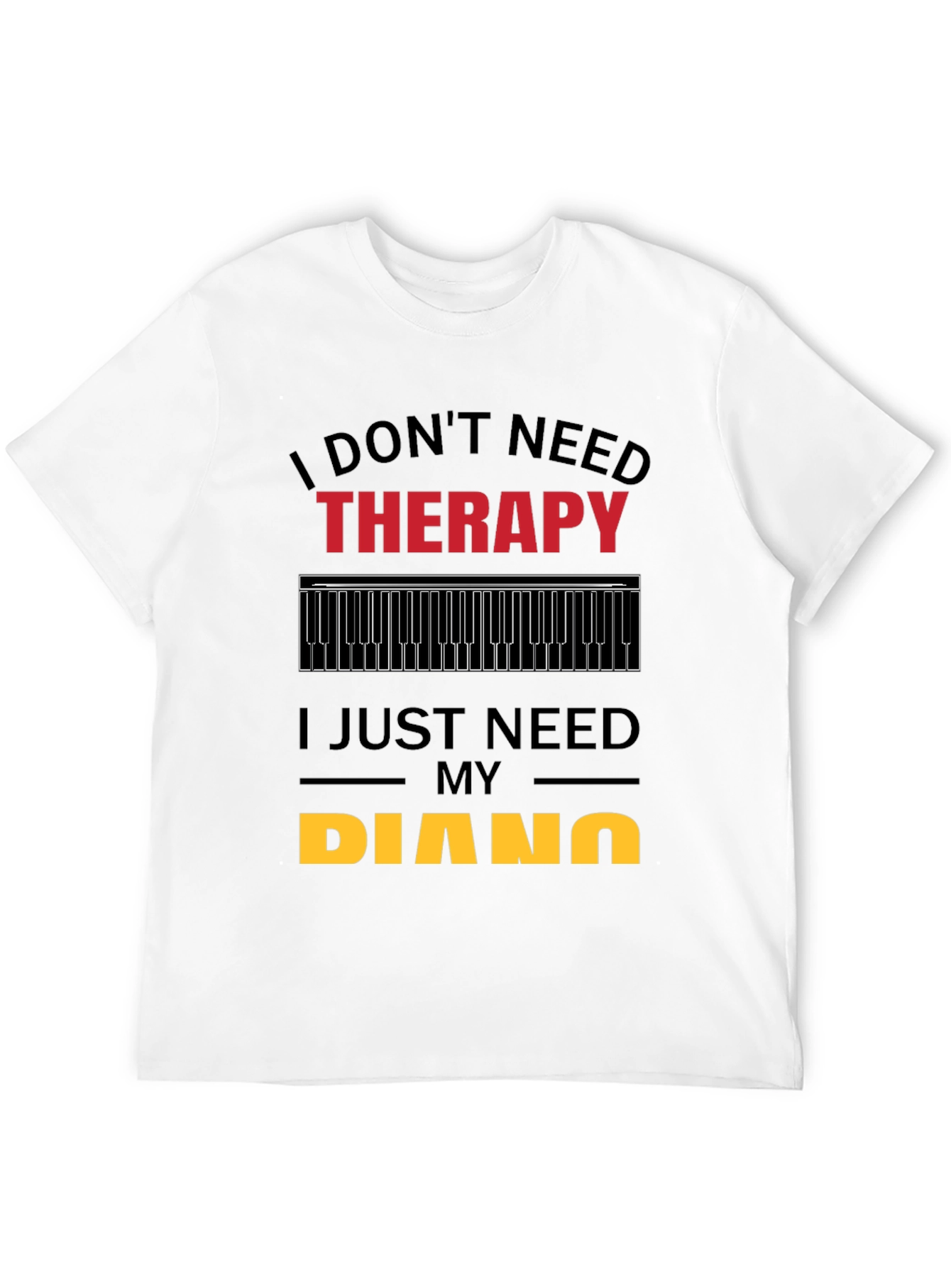 I Dont Need Therapy Piano Player T-Shirt