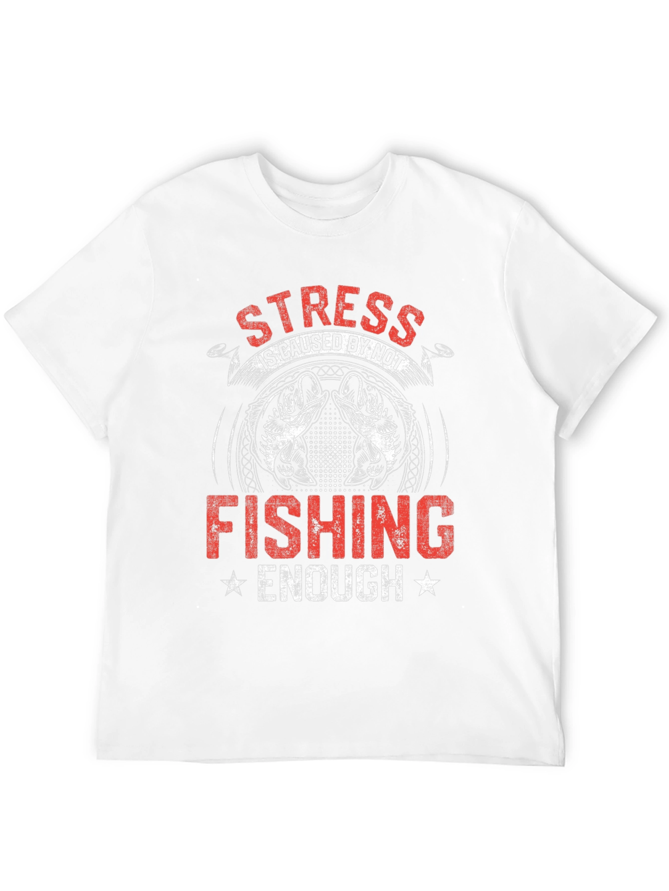 Stress is Caused By Not Fishing Enough T-Shirt
