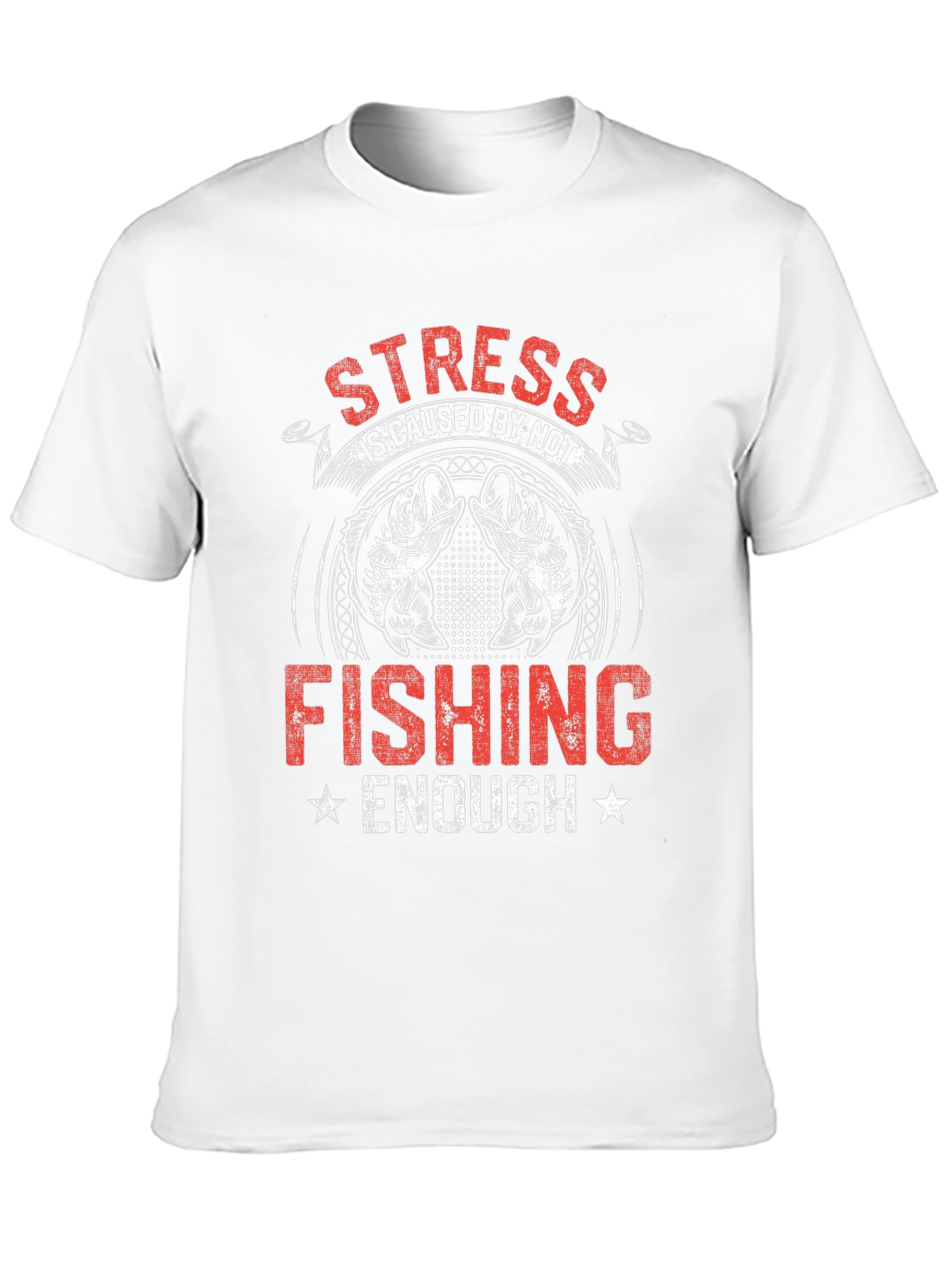 Stress is Caused By Not Fishing Enough T-Shirt