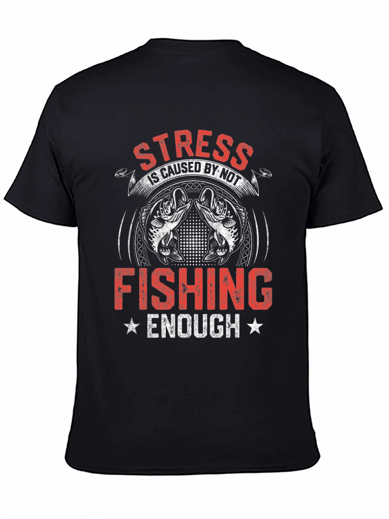 Stress is Caused By Not Fishing Enough T-Shirt
