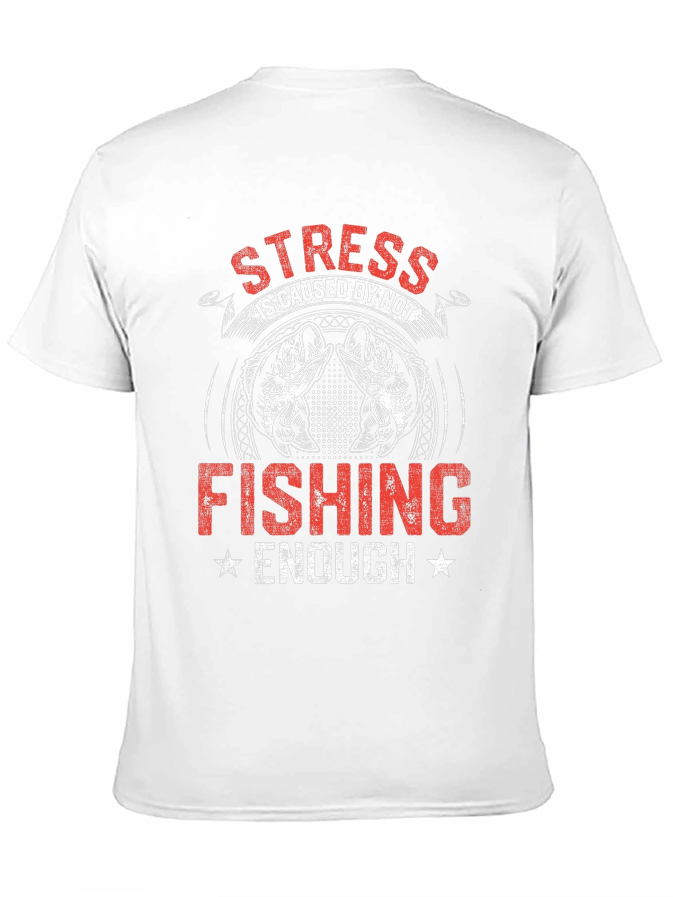 Stress is Caused By Not Fishing Enough T-Shirt